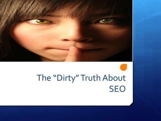 The “Dirty” Truth About SEO 