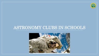 ASTRONOMY CLUBS IN SCHOOLS
 