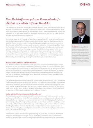 Management Special                       Ausgabe 5 • 2011




Vom Fachkräftemangel zum Personalbedarf –
die Zeit ist endlich reif zum Handeln!
„Der dramatische Fachkräfte- und Nachwuchsmangel behindert immer mehr die wirtschaftliche Ent-
wicklung“, so die deutschen Verbände. Gesamtmetall meldet, dass „in jedem zweiten Betrieb heute
schon die Produktion beeinträchtigt ist, weil Fachkräfte fehlen“. Soweit die Presseschau aus dem Jahr
1989. Mehr als 20 Jahre später klingen die Meldungen ähnlich und es stellt sich die Frage, warum in
der Zwischenzeit scheinbar nichts passiert ist.

Der zentrale Grund für die Passivität auf allen Ebenen war die lange Zeit vorherrschende Meinung,
dass der Fachkräftemangel ein Problem einzelner Branchen und spezieller Qualifikationen sei. So
wurde das Fehlen von Lehrern oder IT-Kräften beklagt, gleichzeitig setzten Unternehmen anderer
Branchen aber auf die Frühverrentung, wiederum andere reduzierten ihre Ausbildungsplätze. Auch
                                                                                                        Kai Gramke leitet als Mitglied der
die Politik war nicht schuldlos, stand doch die Vollbeschäftigung im Mittelpunkt der Arbeitsmarkt-      Geschäftsleitung der Prognos AG
politik der letzten Jahrzehnte. Heutzutage muss das Wort Vollbeschäftigung fast schon in einem          den Bereich Wirtschaft und Arbeit,
Atemzug mit dem Fachkräftemangel verwendet werden. Denn längst geht es nicht mehr allein                der sich hauptsächlich mit gesamt-
                                                                                                        wirtschaftlichen Fragestellungen zu
darum, für jeden Arbeitssuchenden einen Arbeitsplatz zur Verfügung zu stellen. Vielmehr stehen
                                                                                                        den Auswirkungen der Globalisierung
Unternehmen immer häufiger vor der Aufgabe, für einen angebotenen Arbeitsplatz die geeignete            und des demografischen Wandels
Arbeitskraft zu finden. Allerdings: Der Begriff Fachkräftemangel greift hierfür zu kurz.                u. a. auf Branchen und die sozialen
                                                                                                        Sicherungssysteme beschäftigt. Ein
                                                                                                        persönlicher Schwerpunkt seiner
                                                                                                        Arbeit ist der zukünftige Fachkräfte-
Bis 2030 werden 5 Millionen Arbeitskräfte fehlen                                                        mangel.
Erst allmählich setzt sich die Erkenntnis durch, dass es sich beim als Fachkräftemangel titulierten
Phänomen um eine gesamtwirtschaftliche Herausforderung handelt, die zudem struktureller Natur
ist. Die maßgeblichen Einflussfaktoren für den zu erwartenden Mangel sind der demografische Wan-
del und die Globalisierung. Ersterer führt zu einem generellen Rückgang der Personen im erwerbs-
fähigen Alter, letzterer beschleunigt den Strukturwandel sowie die internationale Arbeitsteilung
und führt zu steigenden Anforderungen an die heimischen Arbeitsplätze, die in qualifikatorischen
Mismatches münden können.

Das Wirtschaftsforschungsinstitut Prognos hat mit der Studie „Arbeitslandschaft 2030 “ erstmals die
Herausforderung gesamtwirtschaftlich und detailliert nach Branchen, Fachrichtungen und Qualifika-
tionsniveaus dargestellt. Nach unseren Berechnungen vergrößert sich die Arbeitskräftelücke schon
heute spürbar. Wir gehen davon aus, dass bereits 2015 knapp 3 Millionen Personen auf dem Arbeits-
markt fehlen werden. Wenn hier keine umfänglichen Veränderungen eintreten, droht Deutschland
im Jahr 2030 ein Arbeitskräftemangel von rund 5 Millionen Personen.

Studie: Alle Qualifikationsniveaus werden betroffen sein
Der Arbeitskräftemangel tritt zunächst vor allem bei Akademikern auf. So können im Jahr 2015 bei-
spielsweise rund 1 Millionen Stellen für Hochschulabsolventen nicht besetzt werden, darunter alleine
280.000 Stellen für Ingenieure. Bis 2030 könnten über ein Viertel der Arbeitsplätze für Hochschul-
absolventen (rund 2,5 Millionen) nicht besetzt werden. Im Bereich der beruflichen Abschlüsse würden
2015 rund 1,5 Millionen Personen fehlen, bis 2030 würde sich diese Zahl auf über 2 Millionen erhöhen.
Der Mangel wird dabei in nahezu allen Branchen und Qualifikationsniveaus spürbar werden – in
diesem Zusammenhang kann zukünftig von umfassendem Arbeitskräftemangel gesprochen werden,
statt „nur“ vom Fachkräftemangel.

Neben diesen zum Teil dramatischen Ergebnissen zeigt die Studie aber auch, dass es derzeit noch
möglich ist, dem Mangel vorzubeugen und ihn im Idealfall zu verhindern. Hierzu sind teilweise
erhebliche Veränderungen in fünf Handlungsfeldern erforderlich: eine Erhöhung der Erwerbsbetei-




                                                                                                                                           2
 