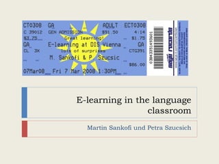 E-learning in the language classroom Martin Sankofi und Petra Szucsich 