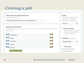 Creating a poll 06/02/09 DIS Vienna Martin Sankofi & Petra Szucsich 