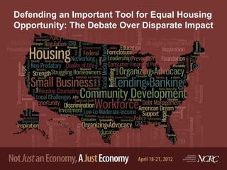 Defending an Important Tool for Equal Housing
Opportunity: The Debate Over Disparate Impact




                                                1
 
