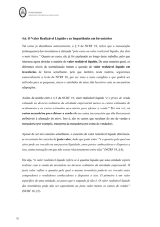 INVENTÁRIOS
ORDEM DOS CONTABILISTAS CERTIFICADOS
148
	 	
148	
	
O co-produto “carne para enchidos” transforma-se no semiproduto, dado que o seu
trabalho de transformação encontra-se terminado na primeira fase, mas vai ser objeto de
transformação em fase seguinte – 2ª fase. Dado que as quebras consideradas nesta
segunda fase estão dentro dos padrões de normalidade da fase, devem as suas quantidades
ser registadas, mas não deverá ser atribuído qualquer valor às quebras, suportando assim
os Kgs dos enchidos todos os custos da produção.
	
CIPA	Carne	para	venda 19.617,85	€
				
(70.000Kg*€	0,28)
MP 					18.000,00	€	 CIPA	Carne	p/	enchidos 8.407,65	€
						
CT 					10.825,50	€	 (40.000Ks*	€0,21)
Fígado 440,00	€
										
(4.000Kg*	€	0,11)
Toucinho 360,00	€
										
(4.500	Kg*	€0,08)
Diversos €	0,00
(6.000Kg*€0,00)
28.825,50	€
				 28.825,50	€
				
Fabricação	-	Fase	I
EIPVF	 - 	€
																	 CIPA
Enchidos 9.907,65	€
					
SP 								8.407,65	€	 (30.000kg*	€	0,33)
MP 											200,00	€	
CT 								1.300,00	€	 QN €	0,00
(10000*€0,00)
EFPVF	 - 	€
																
9.907,65	€
						 9.907,65	€
					
Fabricação	-	Fase	II
 