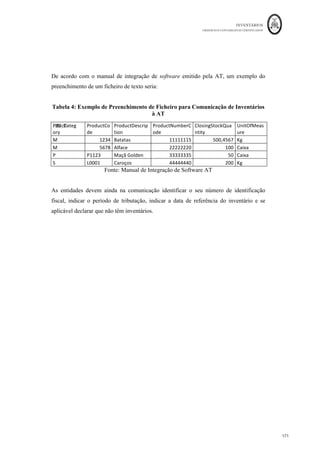 INVENTÁRIOS
ORDEM DOS CONTABILISTAS CERTIFICADOS
167
	 	
167 	
	
Assim, existe a necessidade da entidade em provar o valor realizável líquido sob pena da
imparidade não ser aceite para efeitos fiscais, ainda que seja relevada contabilisticamente.
Para efetuar as correções relativas a imparidades em inventários não aceites para efeitos
fiscais, deverá ser utilizado o campo 718, do quadro 7 da declaração modelo 22.
Por exemplo,
Considere-se uma entidade que em 31 de dezembro do ano N, possuía 1.000 unidades em
stock do produto A, a um custo de produção de 100 euros cada. A última venda desse tipo
de produto foi efetuada em Dezembro por 95 euros cada unidade, com um custo de venda
de 5 euros por unidade. Em 31 de dezembro considerou que o preço de venda dessas
unidades seria de 90 euros unidade, com custos de venda de 5 euros por unidade, mas
sem o conseguir provar de forma idónea. Baseou a relevação da imparidade nestas
últimas condições.
Assim, a entidade decidiu reconhecer uma imparidade por: 1.000 x [100- (90-5)] =
€15.000,00
Para efeitos fiscais será aceite: 1.000 x [100 - (95-5)] = € 10.000,00,
No campo 718 da mod22 deverá ser acrescido o valor de 15.000 – 10.000 = 5.000 euros.
Deverão ainda ser reconhecidos os impostos diferidos, se considerarmos uma taxa de
21%, vem: 5.000*21% = € 1.050,00, no campo 766 do quadro 7 da declaração mod. 22.
Existem mais situações onde o valor dos inventários é corrigido para efeitos fiscais,
quando resultam gastos ou rendimentos no âmbito contabilístico diferentes daqueles que
são aceites fiscalmente. Salienta-se a necessidade de correção na declaração modelo 22
quando se relevam aquisições ou vendas com pagamento diferido. Assim, de acordo com
o art. 18º, n.º 5, “os réditos relativos a vendas e a prestações de serviços, bem como os
gastos referentes a inventários e a fornecimentos e serviços externos, são imputáveis ao
período de tributação a que respeitam pela quantia nominal da contraprestação.”
Logo, o gasto de juros, relativo a aquisições com pagamento diferido se foi relevado na
aquisição, terá de ser acrescido no quadro 7, campo 782 da Dec. Mod22. Por exemplo, na
operação n.º 24, relativa a uma aquisição com pagamento diferido, do capítulo 3.1 deste
manual, foram relevados juros pelo primeiro pagamento no montante de 658,00 euros e
pelo segundo no montante de 342,00 euros. O valor somado do período destes juros 658
 