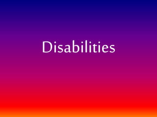 Disabilities
 