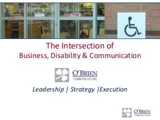 The Intersection of
Business, Disability & Communication
Leadership | Strategy |Execution
 