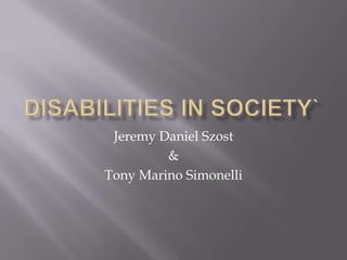 Jeremy Daniel Szost
&
Tony Marino Simonelli
 