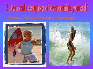 3. two real examples of overcoming yourself BETHANY, THE SURFER WHO LOST AN ARM 