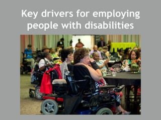 Key drivers for employing
people with disabilities
 