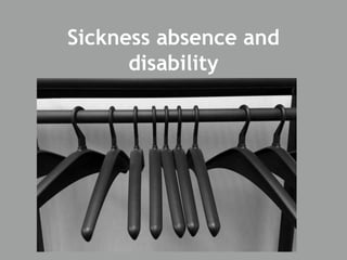 Sickness absence and
disability
 
