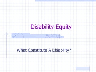 Disability Equity What Constitute A Disability? 