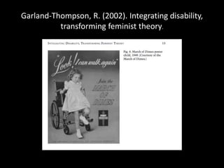 Garland-Thompson, R. (2002). Integrating disability,
transforming feminist theory.
 