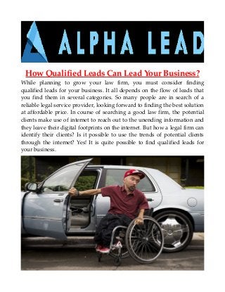 How Qualified Leads Can Lead Your Business?
While planning to grow your law firm, you must consider finding
qualified leads for your business. It all depends on the flow of leads that
you find them in several categories. So many people are in search of a
reliable legal service provider, looking forward to finding the best solution
at affordable price. In course of searching a good law firm, the potential
clients make use of internet to reach out to the unending information and
they leave their digital footprints on the internet. But how a legal firm can
identify their clients? Is it possible to use the trends of potential clients
through the internet? Yes! It is quite possible to find qualified leads for
your business.
 