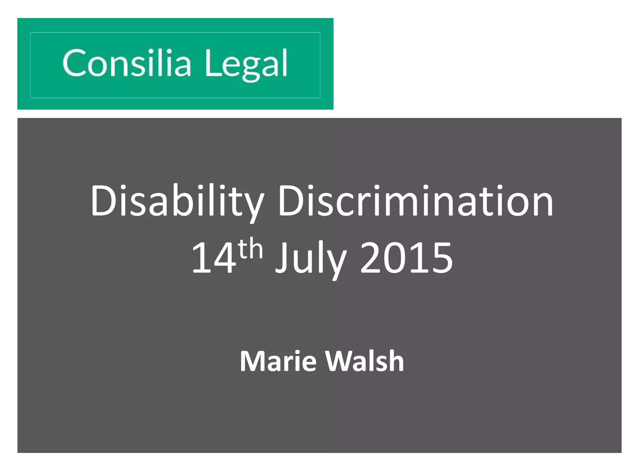Disability Discrimination
14th July 2015
Marie Walsh
 