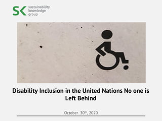 October 30th, 2020
Disability Inclusion in the United Nations No one is
Left Behind
 