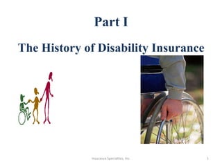 Part I The History of Disability Insurance 1 Insurance Specialties, Inc. 