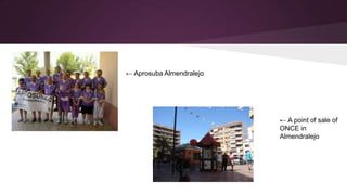 ← Aprosuba Almendralejo

← A point of sale of
ONCE in
Almendralejo

 