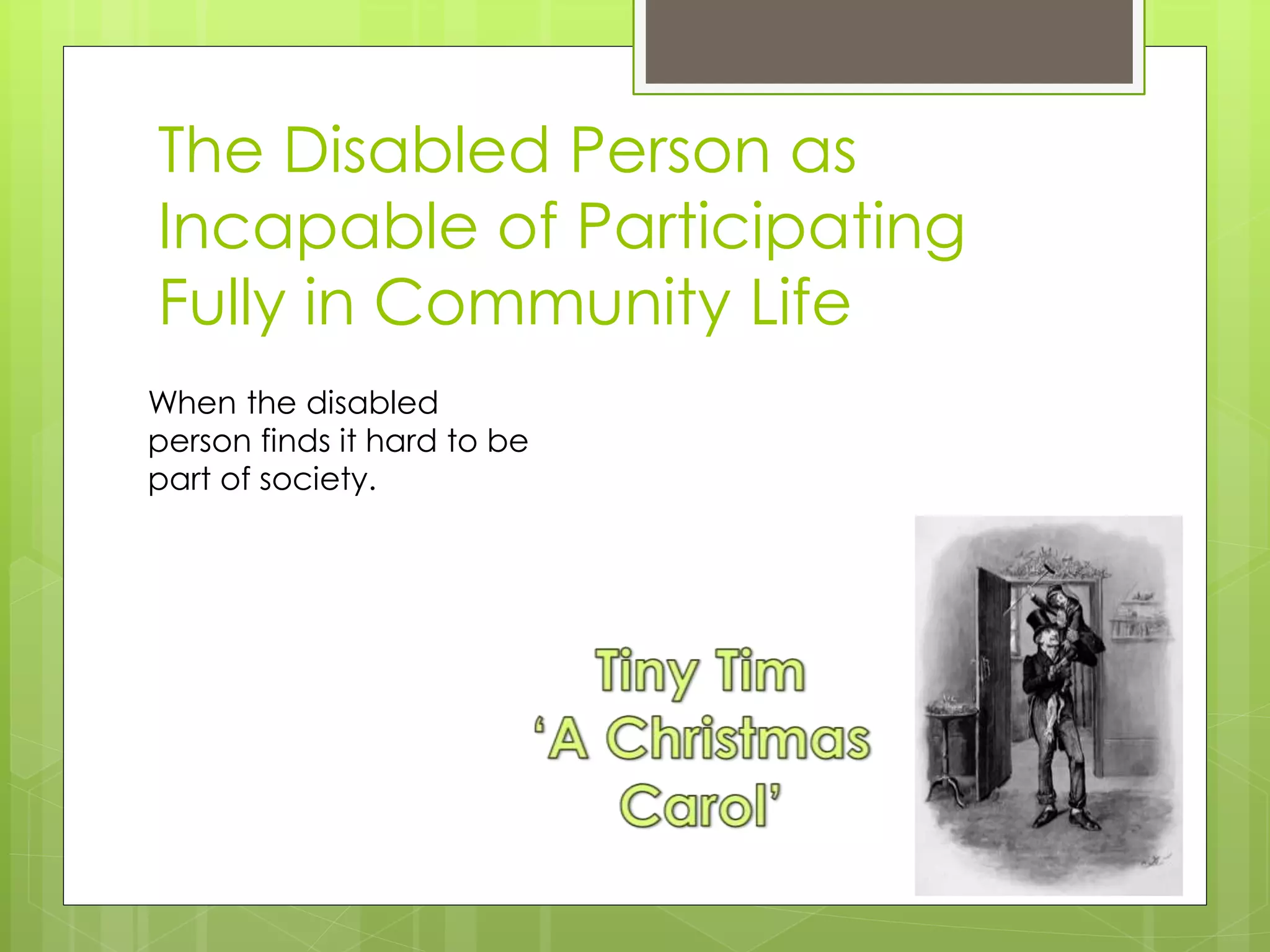 The Disabled Person as
Incapable of Participating
Fully in Community Life
When the disabled
person finds it hard to be
part of society.
 