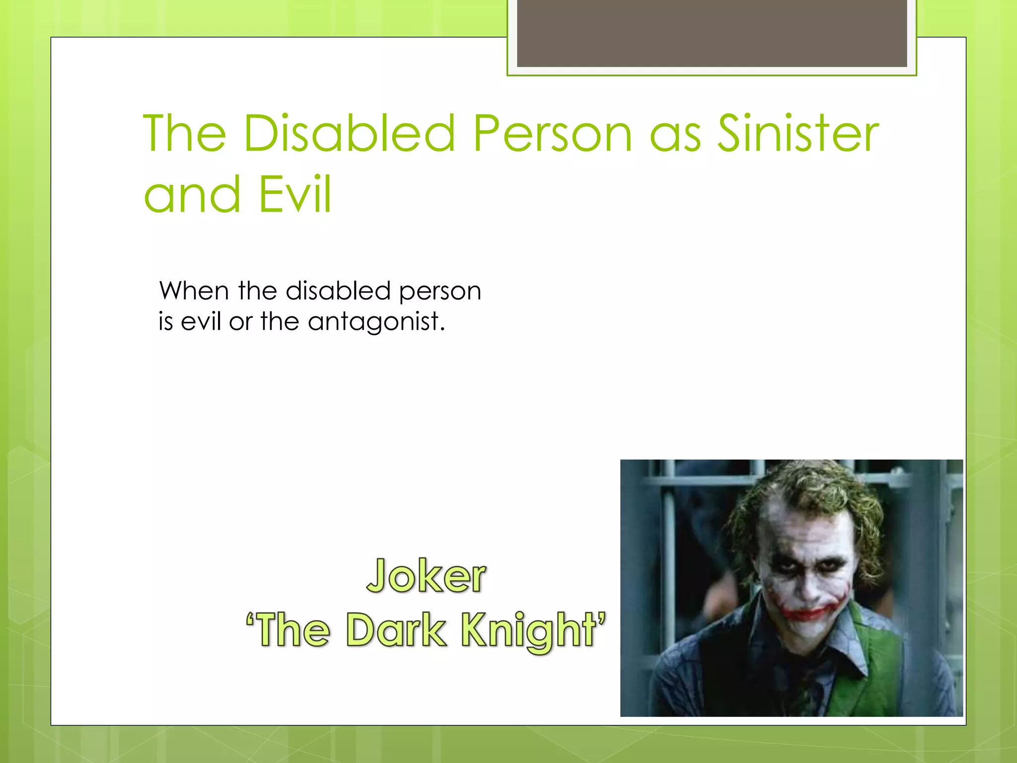 The Disabled Person as Sinister
and Evil
When the disabled person
is evil or the antagonist.
 