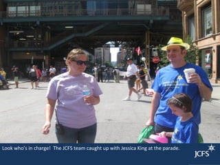 Look who’s in charge! The JCFS team caught up with Jessica King at the parade.
 