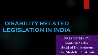 DISABILITY RELATED
LEGISLATION IN INDIA
 