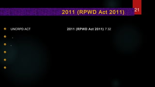 UNCRPD ACT 2011 (RPWD Act 2011) 7 32
,
,
2011 (RPWD Act 2011) 21
 