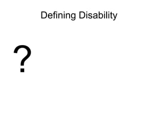 Defining Disability ? 