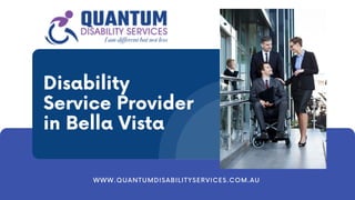 Disability
Service Provider
in Bella Vista
WWW.QUANTUMDISABILITYSERVICES.COM.AU
 