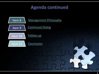 Agenda continued
Item 9 Continued Dialog
Item 10
4
Follow-up
Item 11 Conclusion
Management PhilosophyItem 8
 
