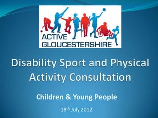 Children & Young People
      18th July 2012
 
