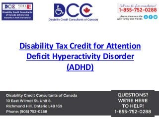 Disability Tax Credit for Attention
Deficit Hyperactivity Disorder
(ADHD)
 