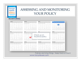 www.tonysteuer.com
Check up on
insurance policy
ASSESSING AND MONITORING
YOUR POLICY
MONITORING
Policies are living things. Keep track of them!
 