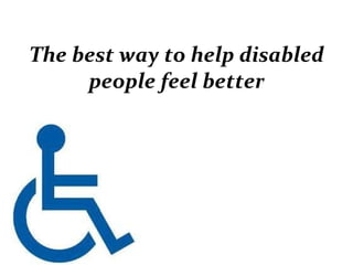 The best way to help disabled people feel better 