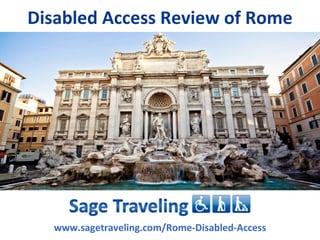 Disabled Access Review of Rome




  www.sagetraveling.com/Rome-Disabled-Access
 