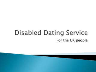 Disabled Dating Service,[object Object],For the UK people,[object Object]