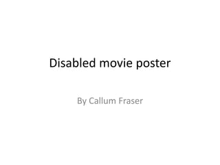 Disabled movie poster
By Callum Fraser
 
