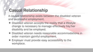 Casual Relationship
A causal relationship exists between the disabled veteran
and successful employment.
 Disabled vetera...