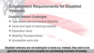 Employment Requirements for Disabled
Veterans
Disabled Veteran Challenges:
 Type of service-connected disability
 Level ...