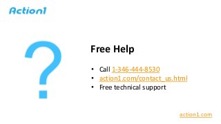 Free Help
• Call 1-346-444-8530
• action1.com/contact_us.html
• Free technical support
action1.com
 