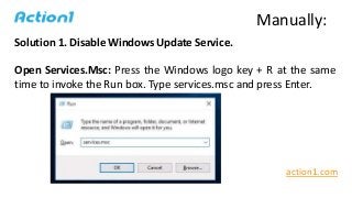 Solution 1. Disable Windows Update Service.
Open Services.Msc: Press the Windows logo key + R at the same
time to invoke t...