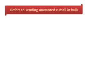Refers to sending unwanted e-mail in bulk
 