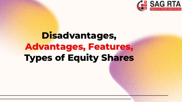 Disadvantages,
Advantages, Features,
Types of Equity Shares
 
