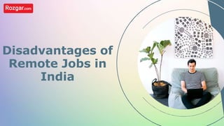 Disadvantages of
Remote Jobs in
India
 