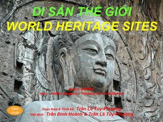 DI SẢN THẾ GIỚI WORLD HERITAGE SITES Nguồn:   MSNBC Nhạc:  Andrés Segovia – Fantasy for a Gentleman Soạn thảo & Thiết kế:  Trần Lê Túy-Ph ượ ng Việt dịch:  Trần Đình Hoành & Trần Lê Túy-Ph ượ ng Click chuột 