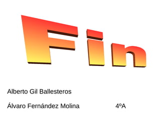 Alberto Gil Ballesteros

Álvaro Fernández Molina   4ºA
 