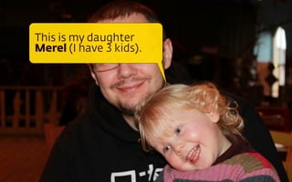 This is my daughter
Merel (I have 3 kids).
 