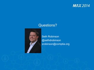 Questions? 
Seth Robinson 
@sethdrobinson 
srobinson@comptia.org 
 