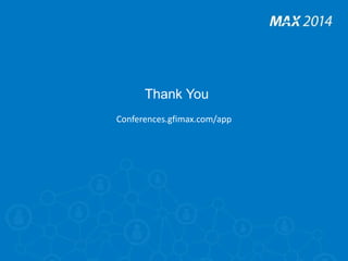 Thank You 
Conferences.gfimax.com/app 
