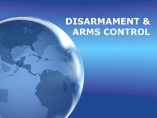 DISARMAMENT &
ARMS CONTROL
 