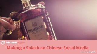 Making a Splash on Chinese Social Media
Powered by
Case Study:
Disaronno
 